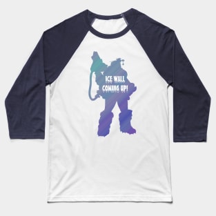 Ice Wall Coming Up! Baseball T-Shirt